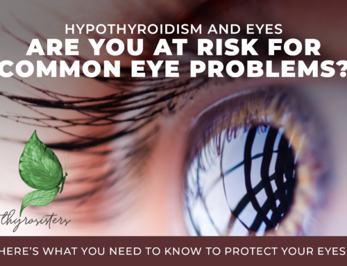 She’s Got Hypothyroidism Eyes: Why Your Eyes are More Vulnerable